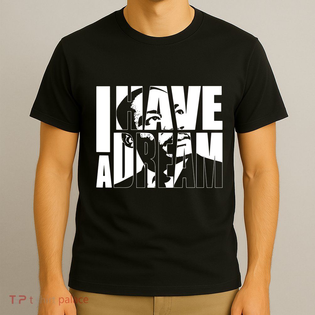 Martin Luther King Day I Have A Dream Mlk Day T-Shirt