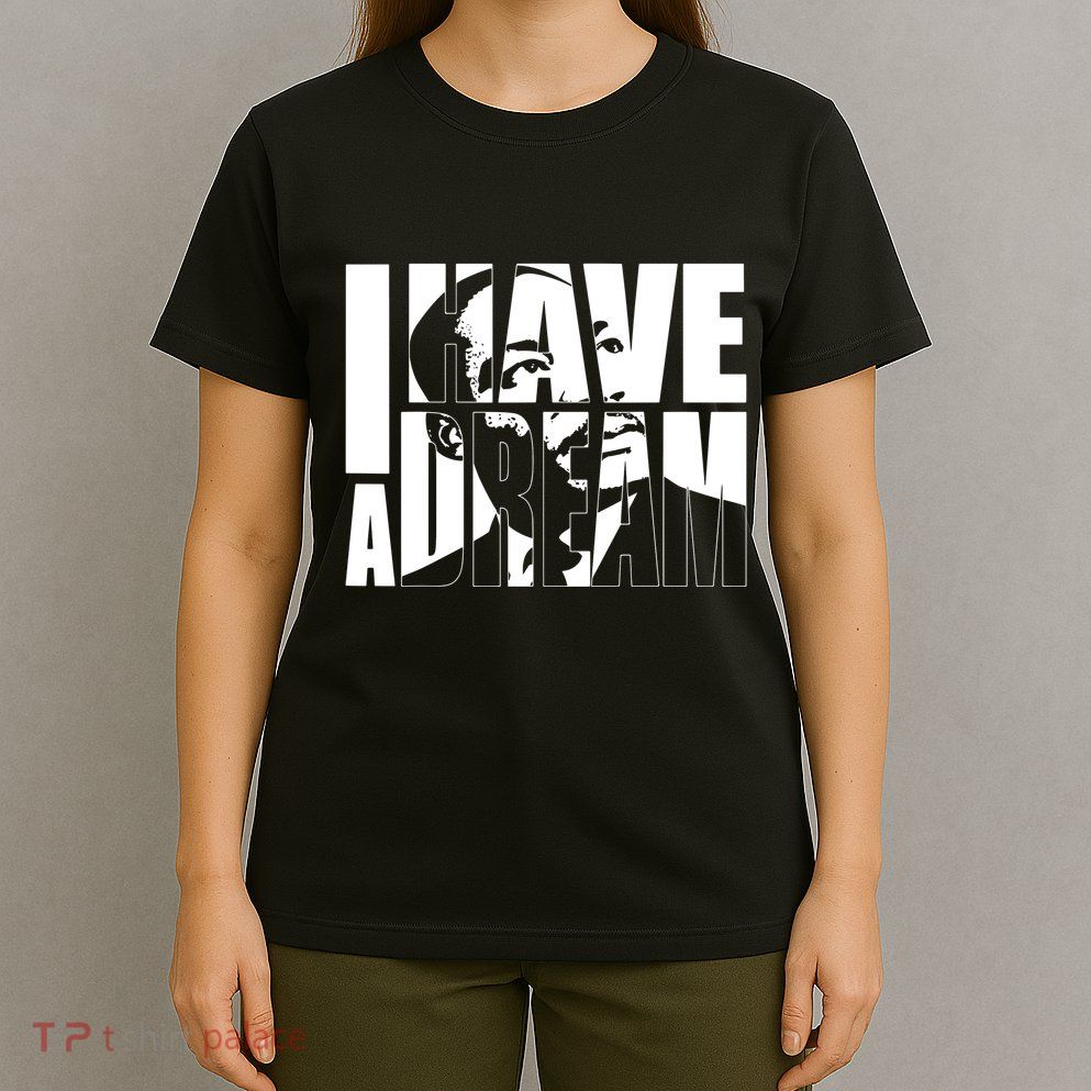 Martin Luther King Day I Have A Dream Mlk Day T-Shirt