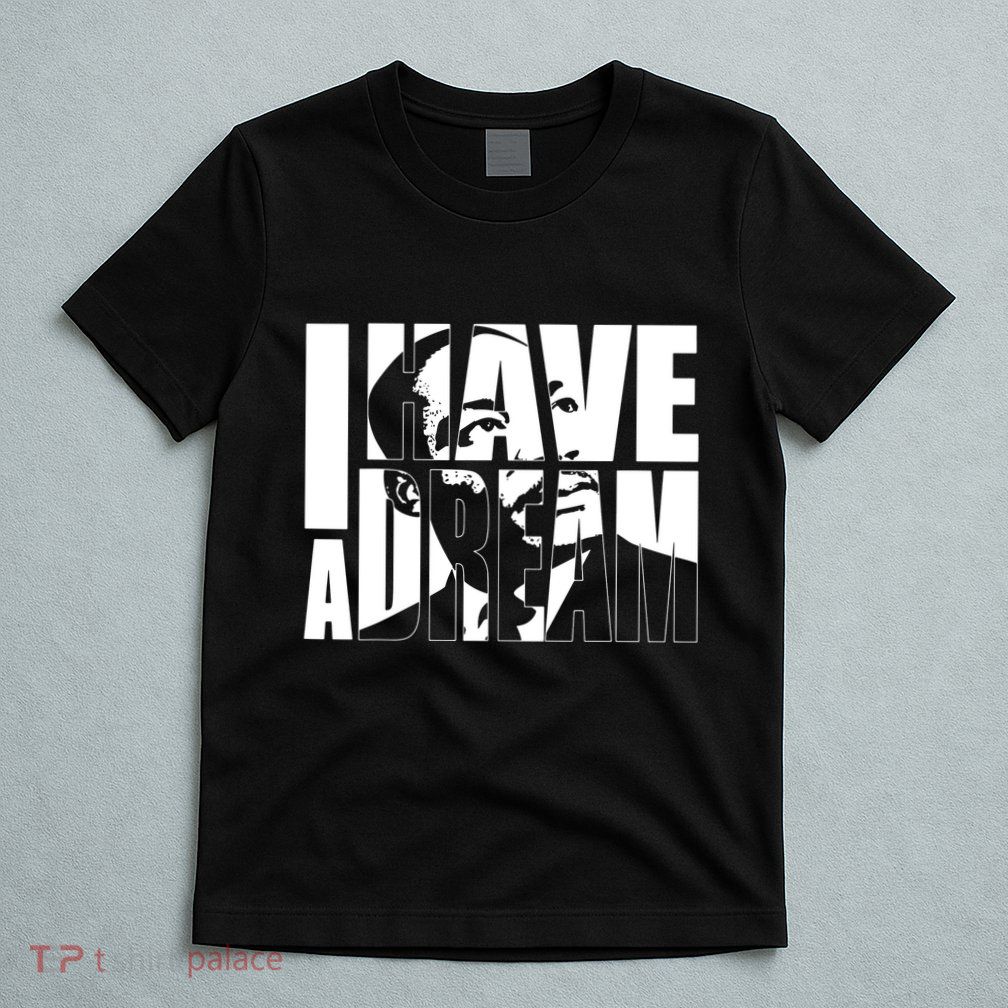 Martin Luther King Day I Have A Dream Mlk Day T-Shirt