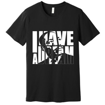 Martin Luther King Day I Have A Dream Mlk Day Premium T-Shirt