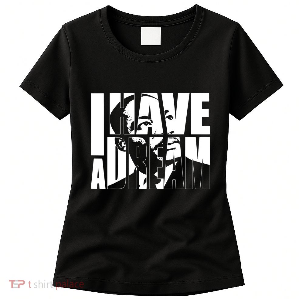 Martin Luther King Day I Have A Dream Mlk Day Womens T-Shirt