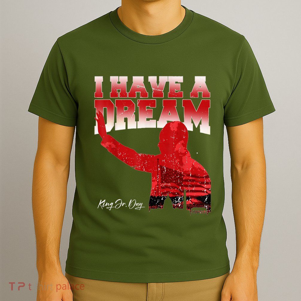 Martin Luther King Jr. Day I Have A Dream Mlk Day T-Shirt