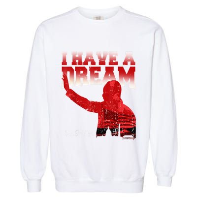 Martin Luther King Jr. Day I Have A Dream Mlk Day Garment-Dyed Sweatshirt