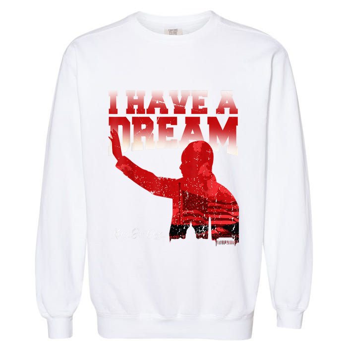 Martin Luther King Jr. Day I Have A Dream Mlk Day Garment-Dyed Sweatshirt