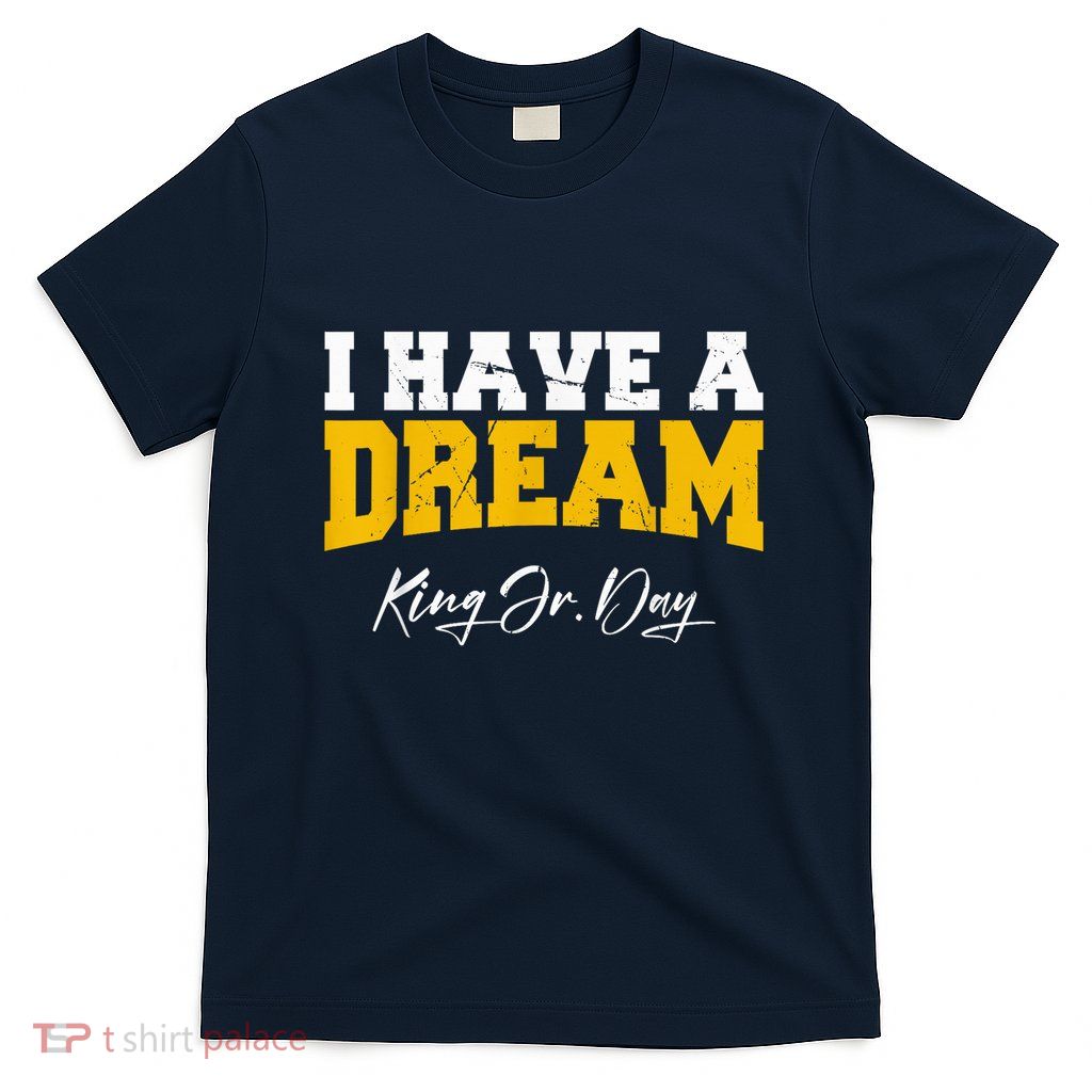 Martin Luther King Jr. Day I Have A Dream Mlk Day T-Shirt