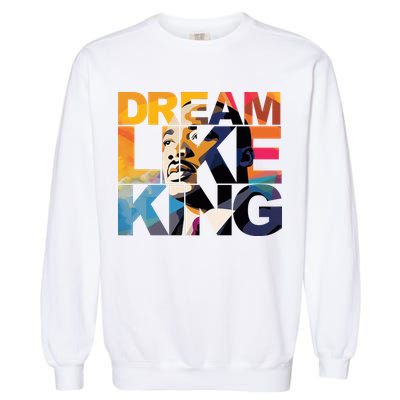 Martin Luther King Day Black History Month I Have A Dream Garment-Dyed Sweatshirt