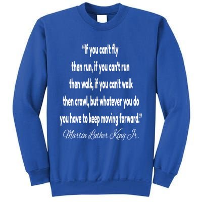 Martin Luther King Jr Quote If You Cant Fly Cute Gift Tall Sweatshirt