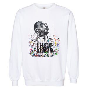 Martin Luther King Jr. Day I Have A Dream Mlk Day Garment-Dyed Sweatshirt