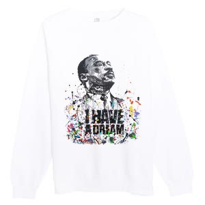 Martin Luther King Jr. Day I Have A Dream Mlk Day Premium Crewneck Sweatshirt