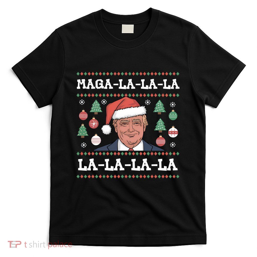 Maga La La La Donald Trump Potus 47 Ugly Christmas T-Shirt