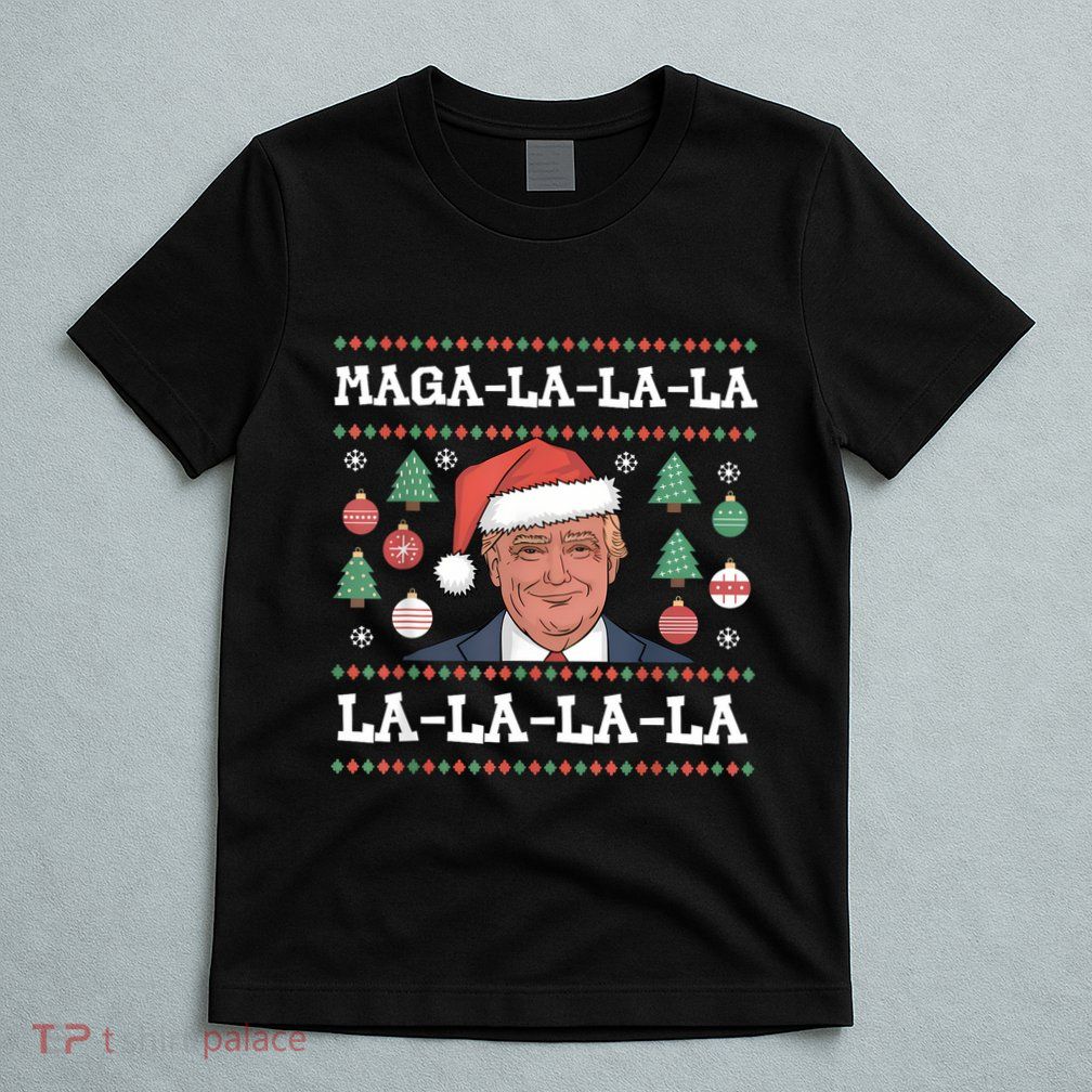 Maga La La La Donald Trump Potus 47 Ugly Christmas Sweater T-Shirt
