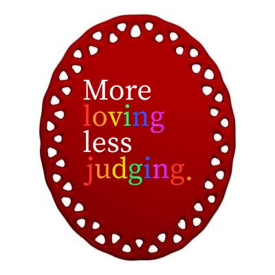 More Loving Less Judging Ceramic Oval Ornament