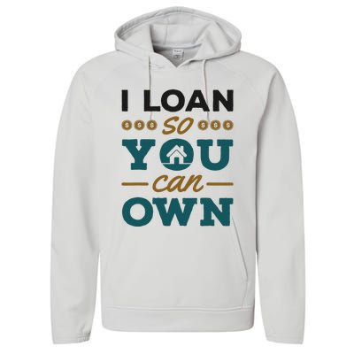 Mortgage Lender Loan Officer Broker I Loan So You Can Own Performance Fleece Hoodie