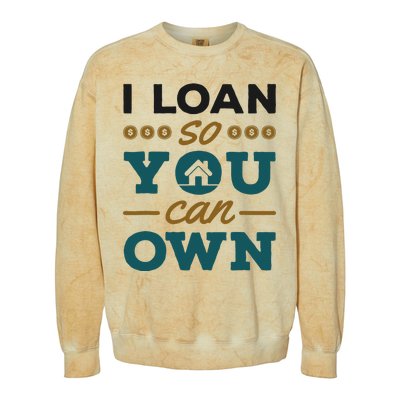 Mortgage Lender Loan Officer Broker I Loan So You Can Own Colorblast Crewneck Sweatshirt