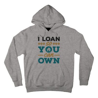 Mortgage Lender Loan Officer Broker I Loan So You Can Own Tall Hoodie