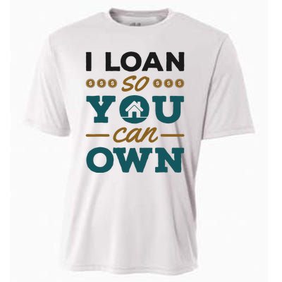 Mortgage Lender Loan Officer Broker I Loan So You Can Own Cooling Performance Crew T-Shirt