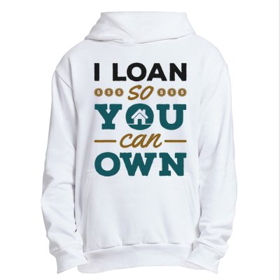 Mortgage Lender Loan Officer Broker I Loan So You Can Own Urban Pullover Hoodie