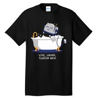 Mandatoryfunday Live Laugh Toaster Bath Tall T-Shirt