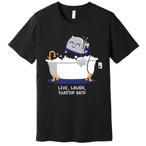 Mandatoryfunday Live Laugh Toaster Bath Premium T-Shirt