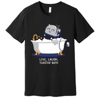 Mandatoryfunday Live Laugh Toaster Bath Premium T-Shirt