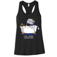 Mandatoryfunday Live Laugh Toaster Bath Women's Racerback Tank