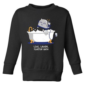 Mandatoryfunday Live Laugh Toaster Bath Toddler Sweatshirt