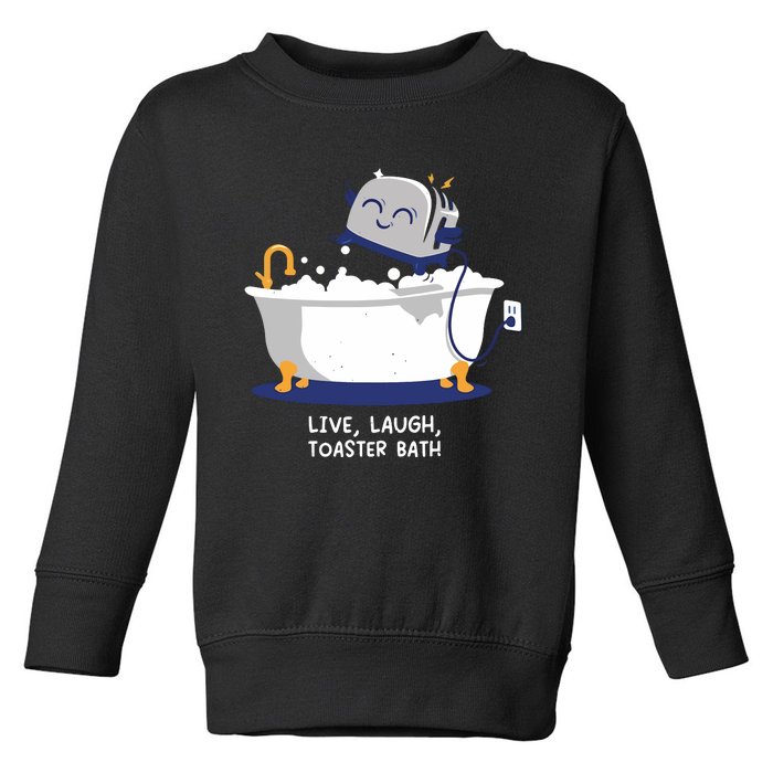 Mandatoryfunday Live Laugh Toaster Bath Toddler Sweatshirt