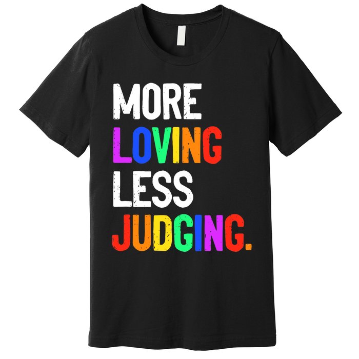 More Loving Less Judging Premium T-Shirt