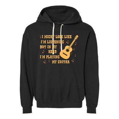 Might Look Like I'm Listening In My Head Playing Guitar Garment-Dyed Fleece Hoodie
