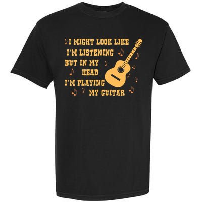 Might Look Like I'm Listening In My Head Playing Guitar Garment-Dyed Heavyweight T-Shirt