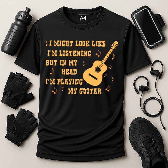 Might Look Like I'm Listening In My Head Playing Guitar Performance Shirt