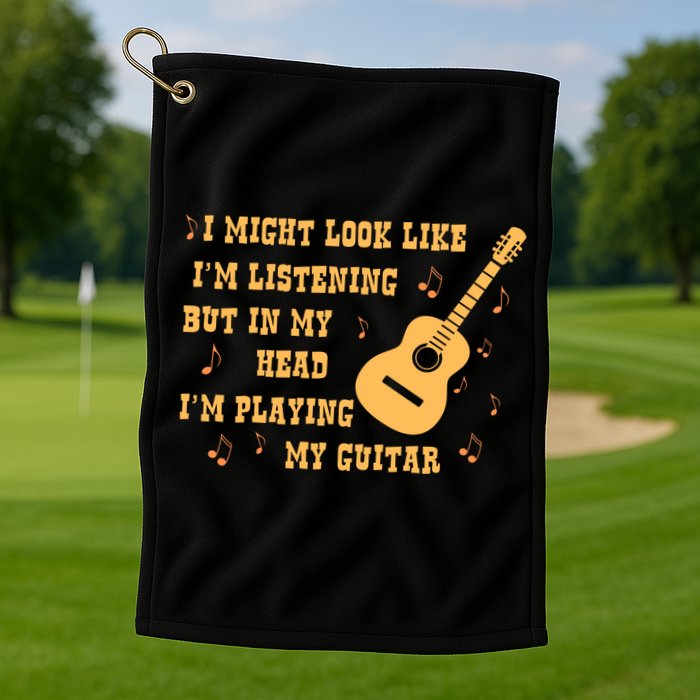 Might Look Like I'm Listening In My Head Playing Guitar Golf Towel