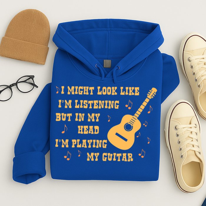Might Look Like I'm Listening In My Head Playing Guitar Hoodie