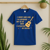 Might Look Like I'm Listening In My Head Playing Guitar T-Shirt