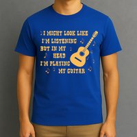 Might Look Like I'm Listening In My Head Playing Guitar T-Shirt