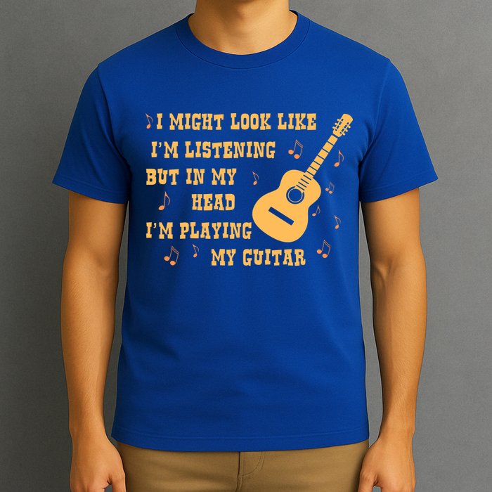 Might Look Like I'm Listening In My Head Playing Guitar T-Shirt