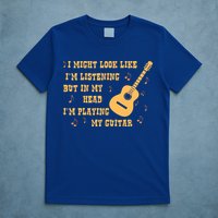 Might Look Like I'm Listening In My Head Playing Guitar T-Shirt
