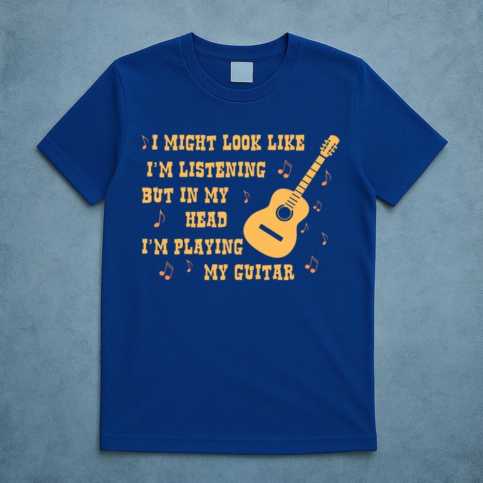 Might Look Like I'm Listening In My Head Playing Guitar T-Shirt