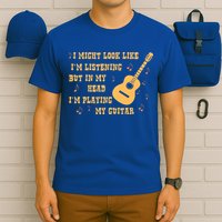 Might Look Like I'm Listening In My Head Playing Guitar T-Shirt