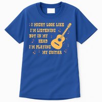 Might Look Like I'm Listening In My Head Playing Guitar Tall T-Shirt