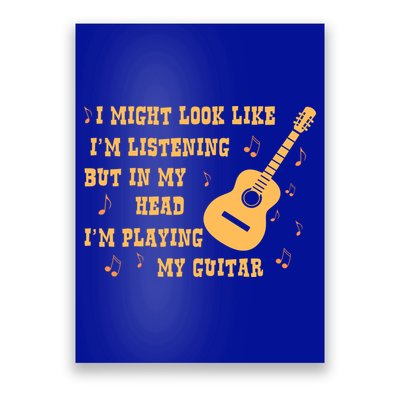 Might Look Like I'm Listening In My Head Playing Guitar Poster