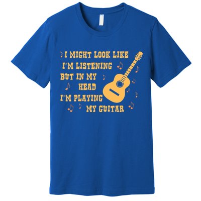 Might Look Like I'm Listening In My Head Playing Guitar Premium T-Shirt