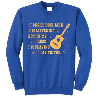 Might Look Like I'm Listening In My Head Playing Guitar Tall Sweatshirt