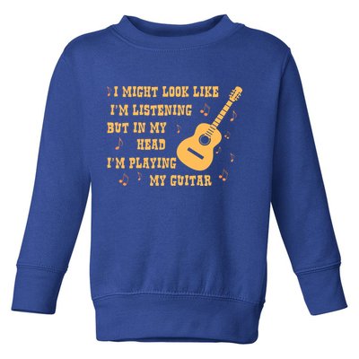 Might Look Like I'm Listening In My Head Playing Guitar Toddler Sweatshirt