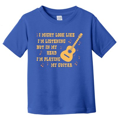 Might Look Like I'm Listening In My Head Playing Guitar Toddler T-Shirt