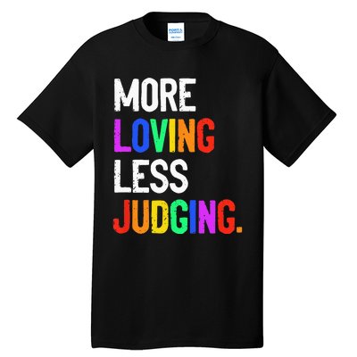 More Loving Less Judging Tall T-Shirt