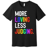 More Loving Less Judging Premium T-Shirt