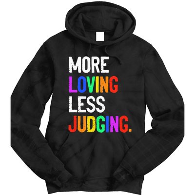 More Loving Less Judging Tie Dye Hoodie