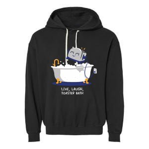 Mandatoryfunday Live Laugh Toaster Bath Garment-Dyed Fleece Hoodie