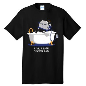 Mandatoryfunday Live Laugh Toaster Bath Tall T-Shirt